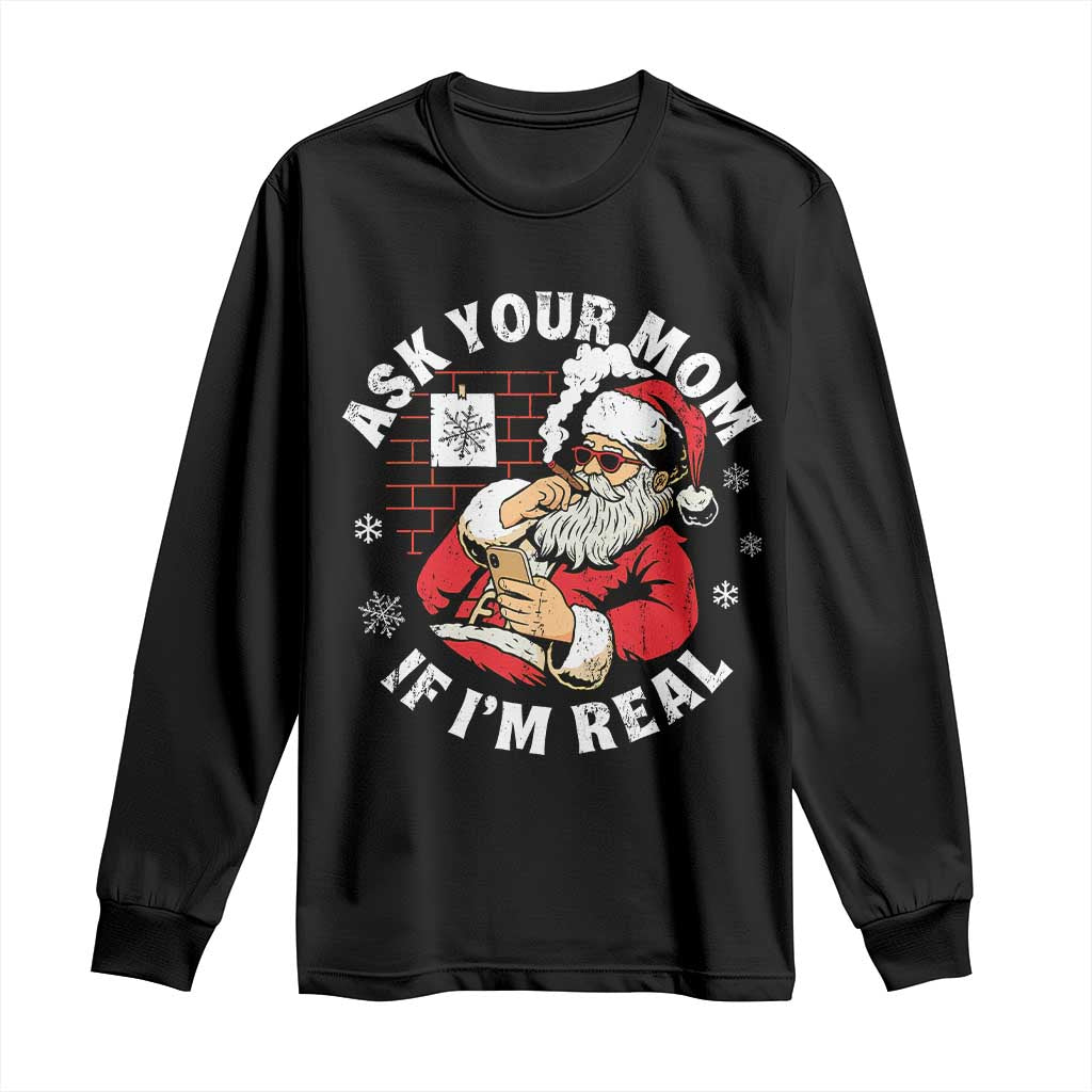 Funny Christmas Santa Ask Your Mom If I Am Real Long Sleeve Shirt Dirty Xmas Santa Mom TS11 Black Print Your Wear