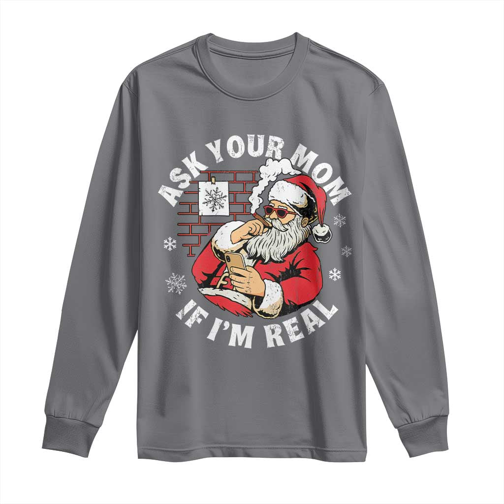 Funny Christmas Santa Ask Your Mom If I Am Real Long Sleeve Shirt Dirty Xmas Santa Mom TS11 Charcoal Print Your Wear