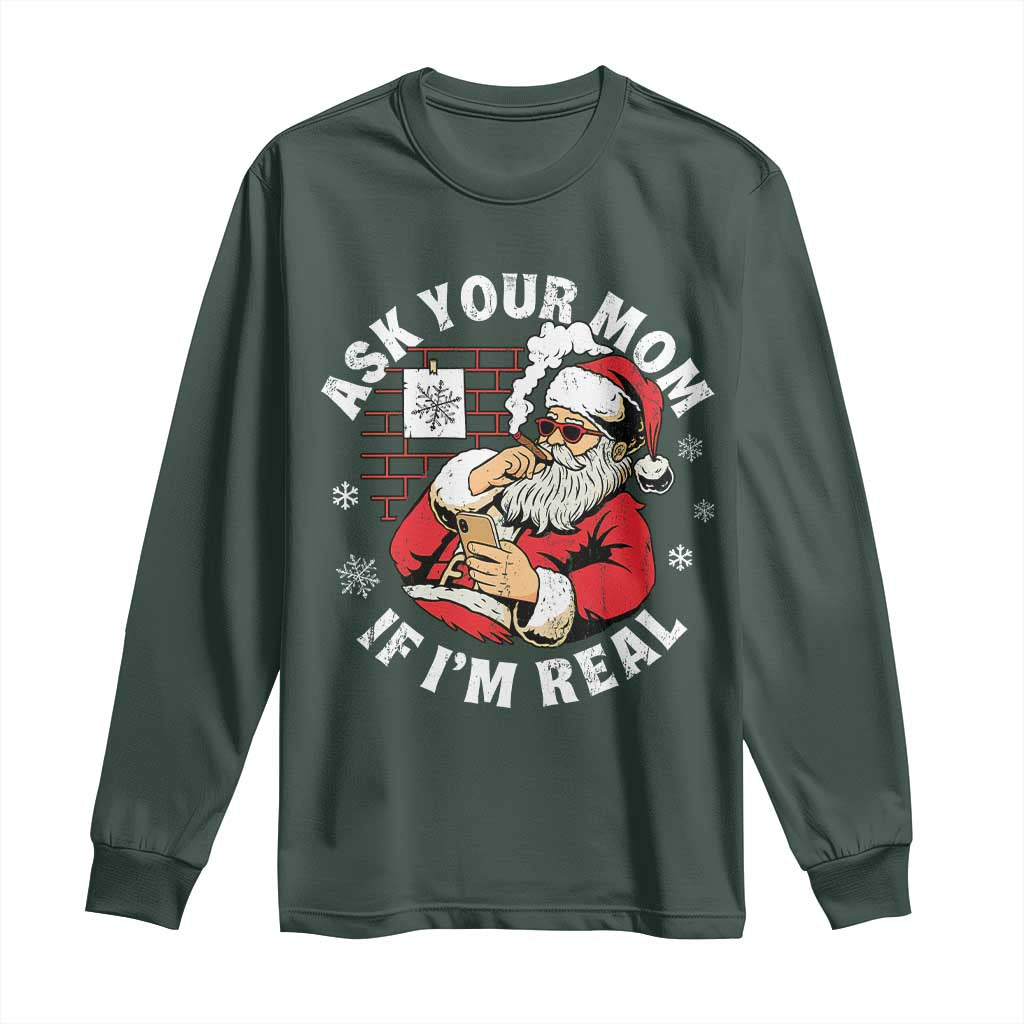Funny Christmas Santa Ask Your Mom If I Am Real Long Sleeve Shirt Dirty Xmas Santa Mom TS11 Dark Forest Green Print Your Wear