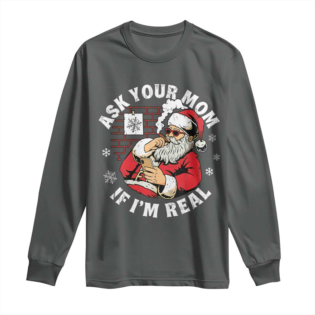 Funny Christmas Santa Ask Your Mom If I Am Real Long Sleeve Shirt Dirty Xmas Santa Mom TS11 Dark Heather Print Your Wear
