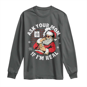 Funny Christmas Santa Ask Your Mom If I Am Real Long Sleeve Shirt Dirty Xmas Santa Mom TS11 Dark Heather Print Your Wear
