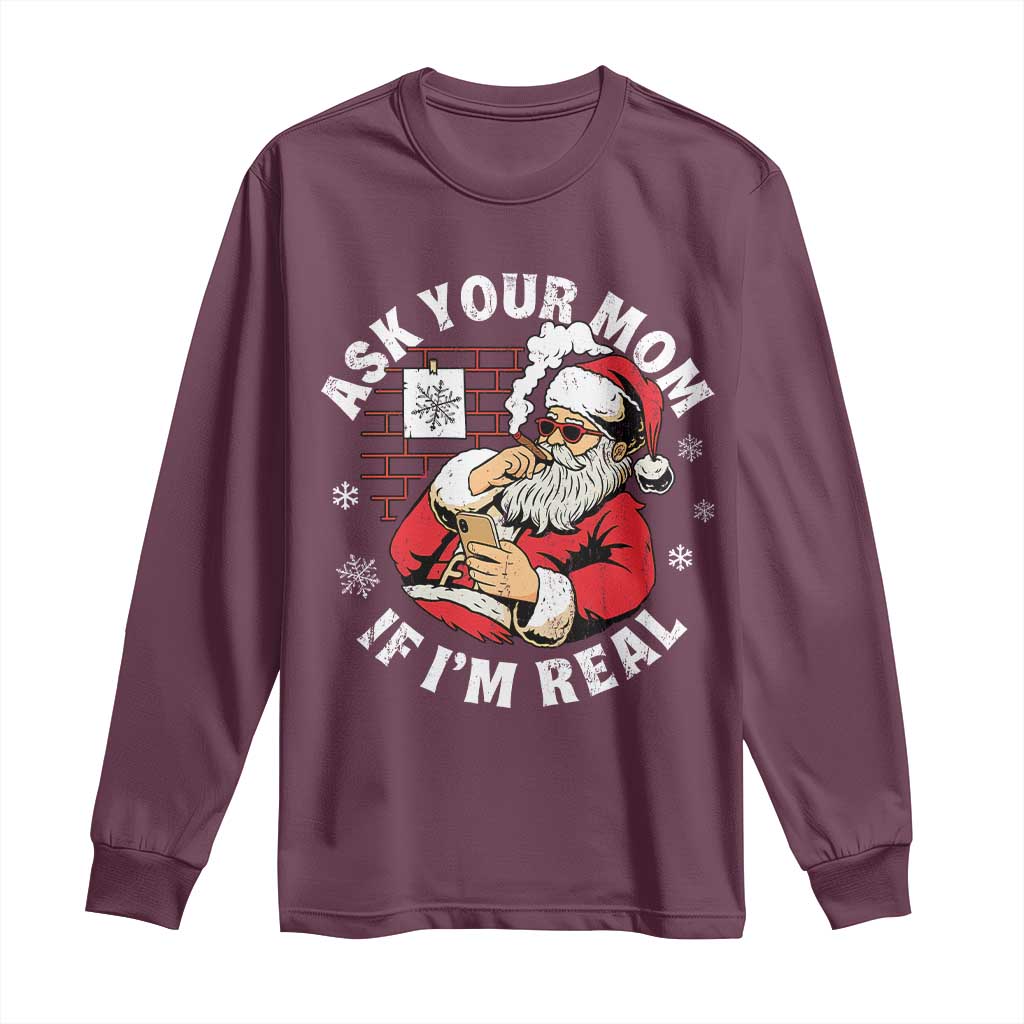 Funny Christmas Santa Ask Your Mom If I Am Real Long Sleeve Shirt Dirty Xmas Santa Mom TS11 Maroon Print Your Wear