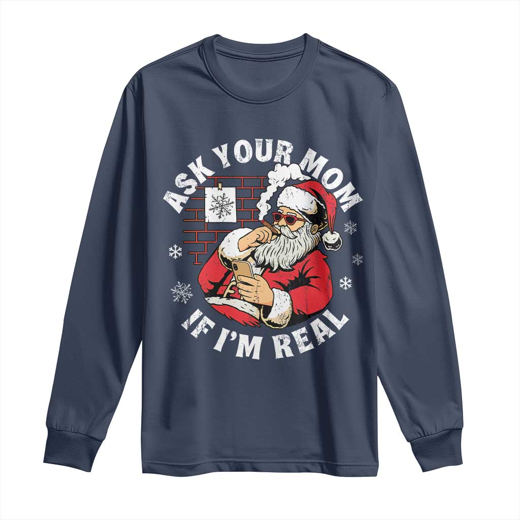 Funny Christmas Santa Ask Your Mom If I Am Real Long Sleeve Shirt Dirty Xmas Santa Mom TS11 Navy Print Your Wear