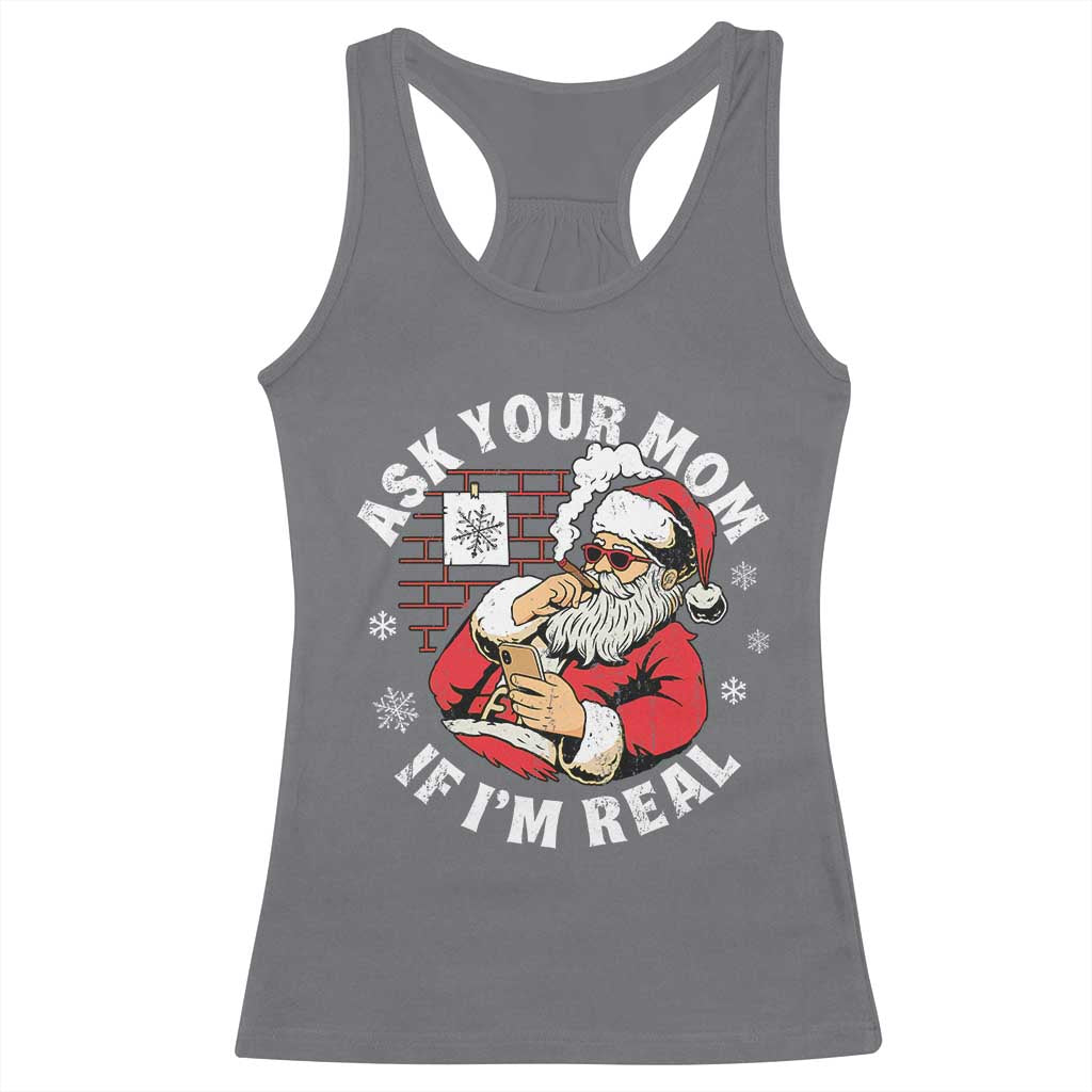 Funny Christmas Santa Ask Your Mom If I Am Real Racerback Tank Top Dirty Xmas Santa Mom TS11 Charcoal Print Your Wear