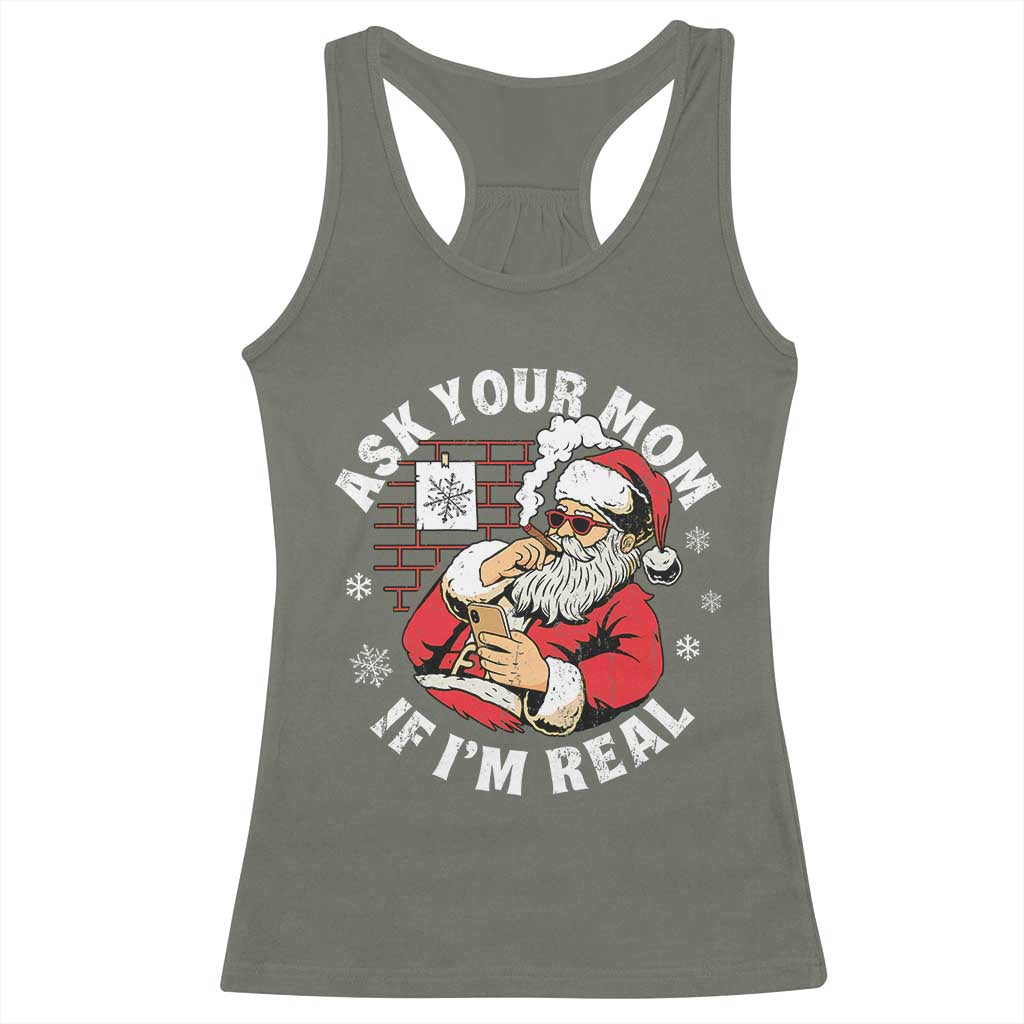 Funny Christmas Santa Ask Your Mom If I Am Real Racerback Tank Top Dirty Xmas Santa Mom TS11 Military Green Print Your Wear
