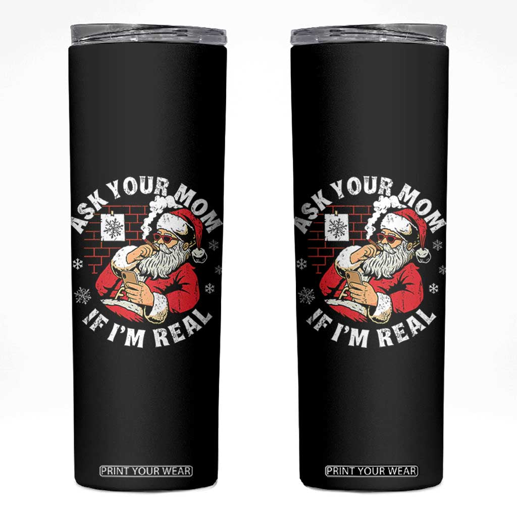 Funny Christmas Santa Ask Your Mom If I Am Real Skinny Tumbler Dirty Xmas Santa Mom - Print Your Wear