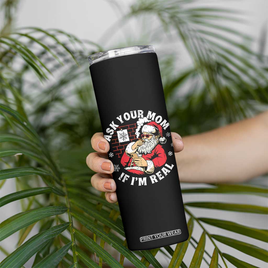 Funny Christmas Santa Ask Your Mom If I Am Real Skinny Tumbler Dirty Xmas Santa Mom - Print Your Wear