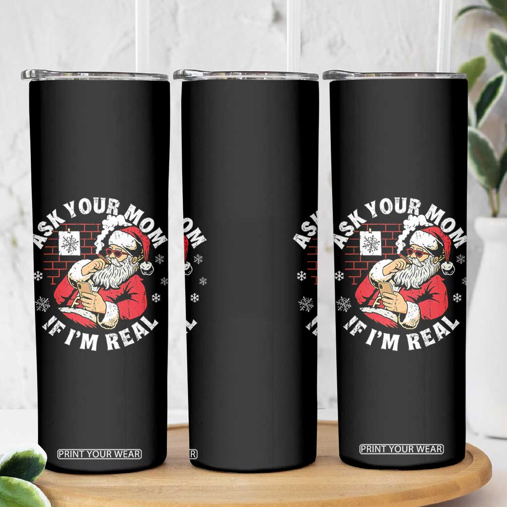 Funny Christmas Santa Ask Your Mom If I Am Real Skinny Tumbler Dirty Xmas Santa Mom - Print Your Wear