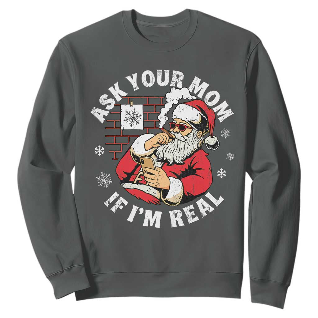 Funny Christmas Santa Ask Your Mom If I Am Real Sweatshirt Dirty Xmas Santa Mom TS11 Dark Heather Print Your Wear
