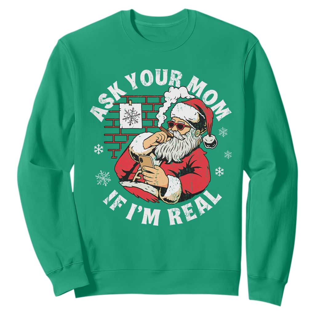Funny Christmas Santa Ask Your Mom If I Am Real Sweatshirt Dirty Xmas Santa Mom TS11 Irish Green Print Your Wear