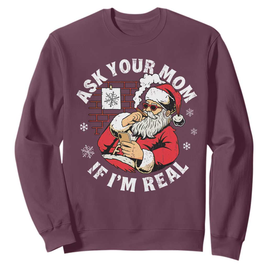 Funny Christmas Santa Ask Your Mom If I Am Real Sweatshirt Dirty Xmas Santa Mom TS11 Maroon Print Your Wear