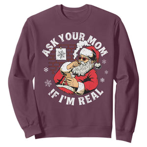 Funny Christmas Santa Ask Your Mom If I Am Real Sweatshirt Dirty Xmas Santa Mom TS11 Maroon Print Your Wear