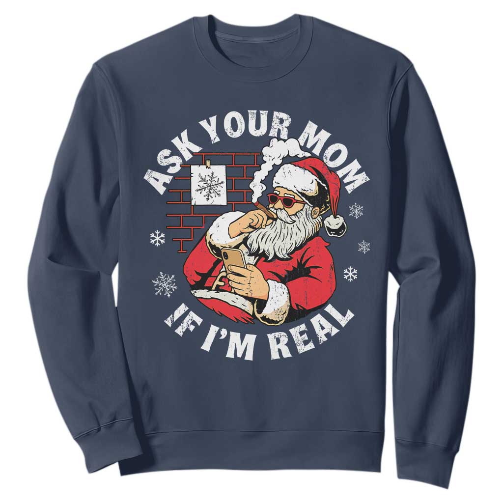 Funny Christmas Santa Ask Your Mom If I Am Real Sweatshirt Dirty Xmas Santa Mom TS11 Navy Print Your Wear