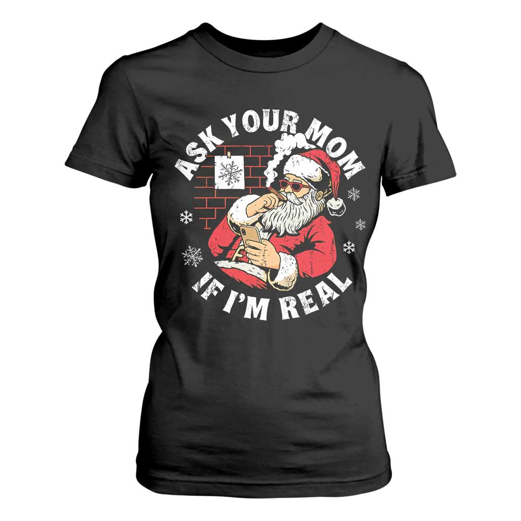 Funny Christmas Santa Ask Your Mom If I Am Real T Shirt For Women Dirty Xmas Santa Mom TS11 Black Print Your Wear
