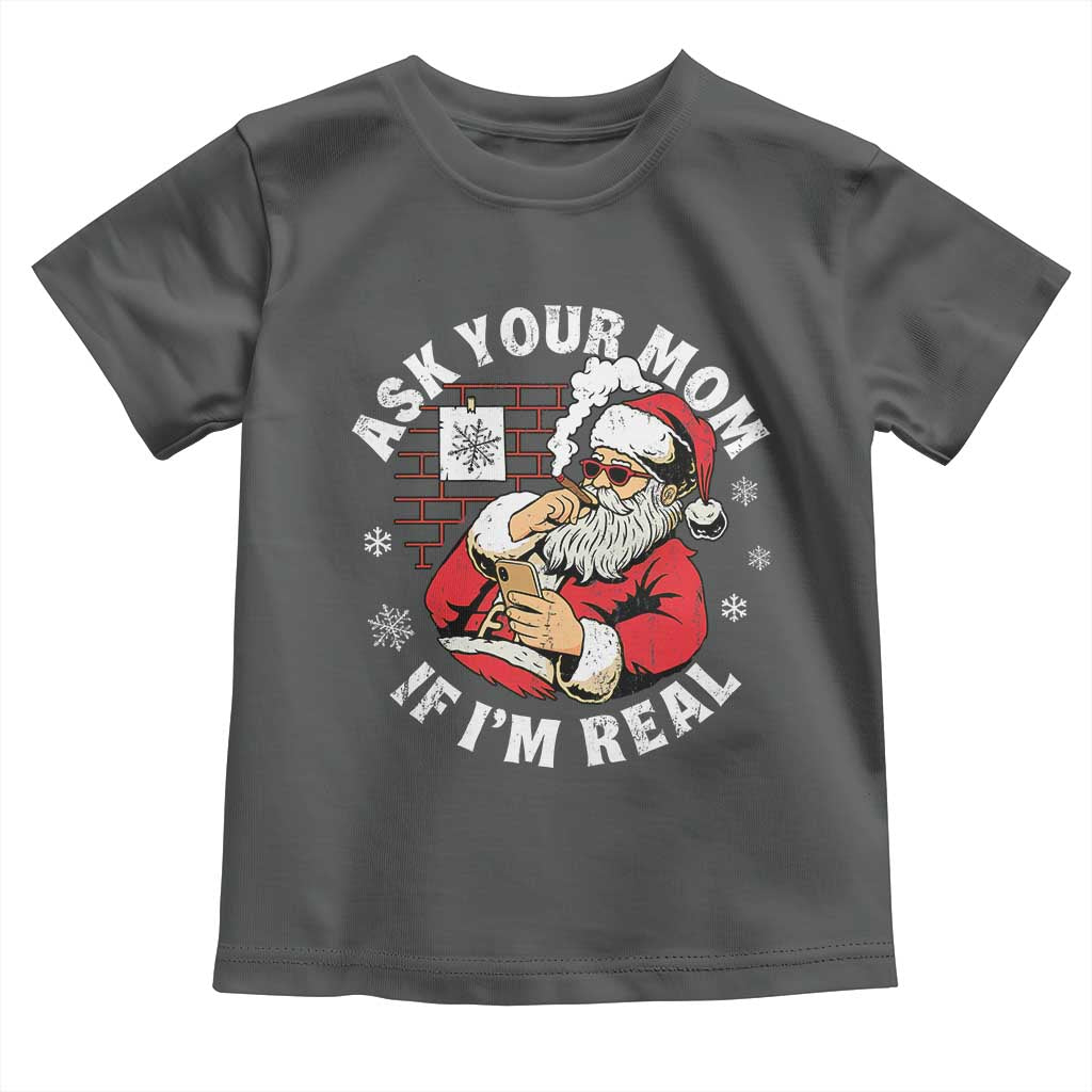 Funny Christmas Santa Ask Your Mom If I Am Real Toddler T Shirt Dirty Xmas Santa Mom TS11 Dark Heather Print Your Wear