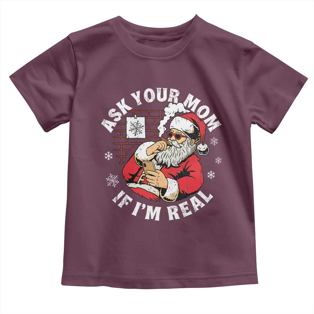 Funny Christmas Santa Ask Your Mom If I Am Real Toddler T Shirt Dirty Xmas Santa Mom TS11 Maroon Print Your Wear
