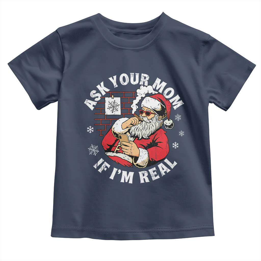 Funny Christmas Santa Ask Your Mom If I Am Real Toddler T Shirt Dirty Xmas Santa Mom TS11 Navy Print Your Wear