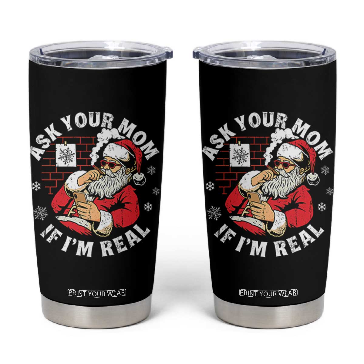 Funny Christmas Santa Ask Your Mom If I Am Real Tumbler Cup Dirty Xmas Santa Mom - Print Your Wear
