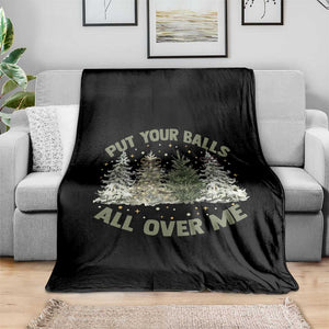 Funny Christmas Adult Humor Throw Blanket Put Your Balls All Over Me Xmas Dirty Joke TS11 Print Your Wear