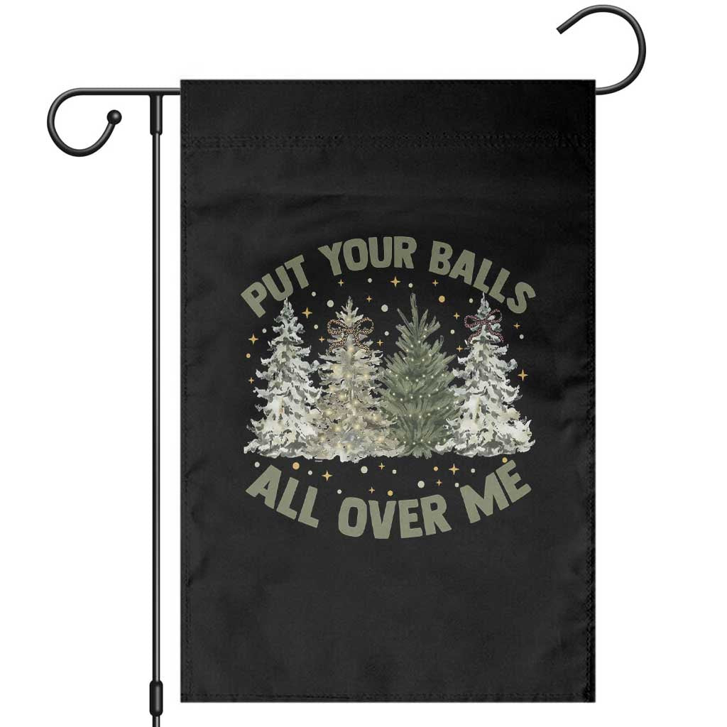 Funny Christmas Adult Humor Garden Flag Put Your Balls All Over Me Xmas Dirty Joke TS11 Black Print Your Wear