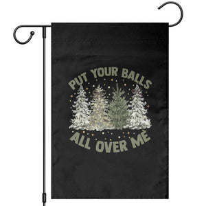 Funny Christmas Adult Humor Garden Flag Put Your Balls All Over Me Xmas Dirty Joke TS11 Black Print Your Wear
