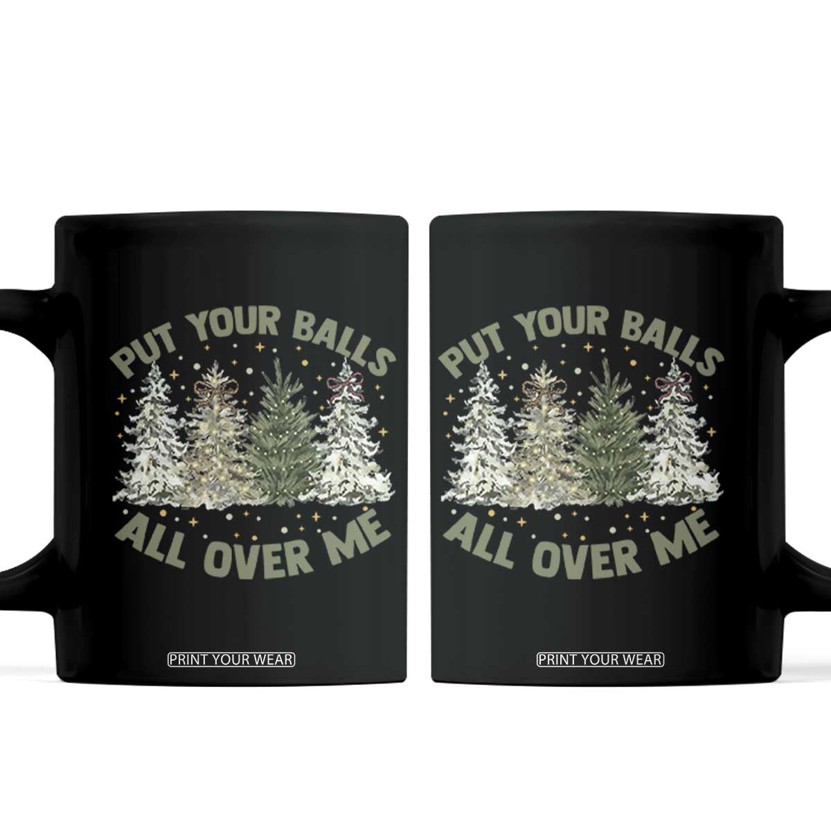 Funny Christmas Adult Humor Coffee Mug Put Your Balls All Over Me Xmas Dirty Joke TS11 Black Print Your Wear