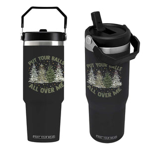 Funny Christmas Adult Humor Flip Straw Tumbler Put Your Balls All Over Me Xmas Dirty Joke TS11 One Size: 30 oz Black Print Your Wear
