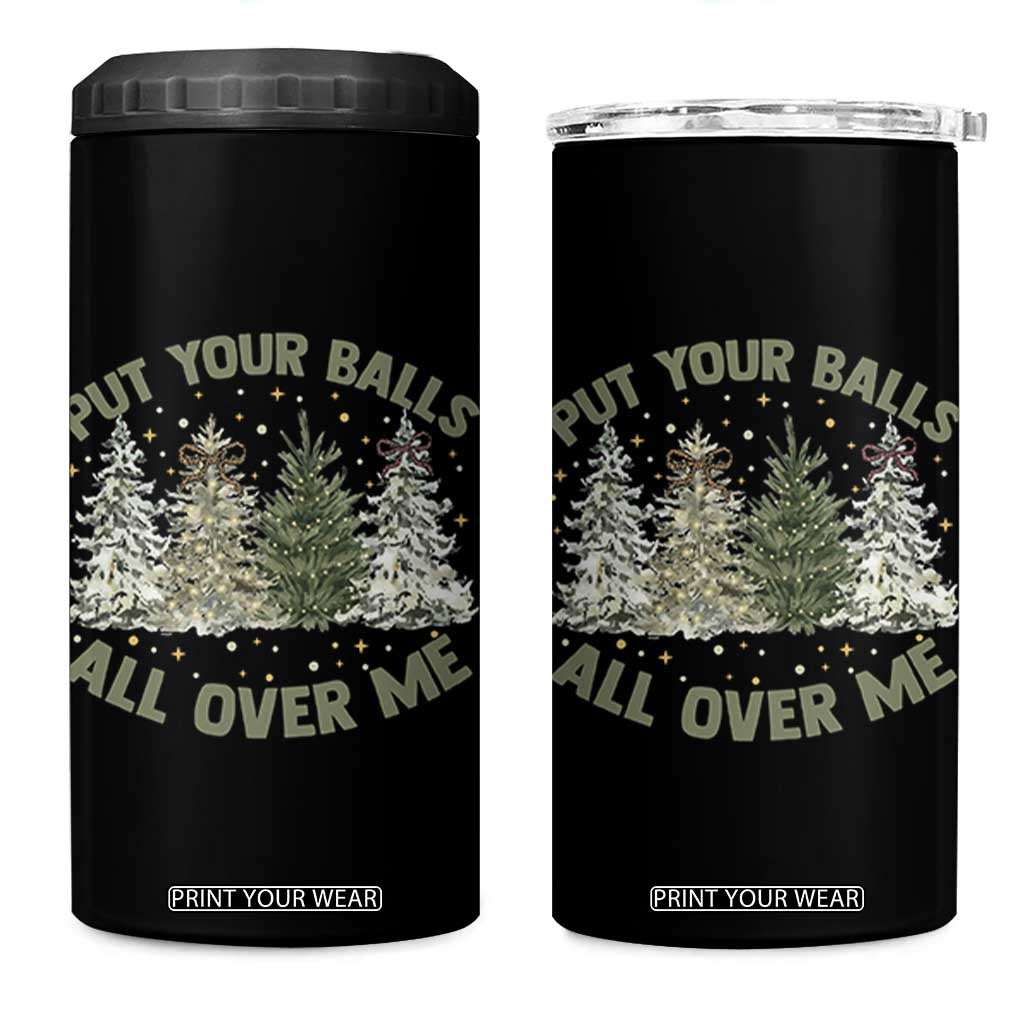 Funny Christmas Adult Humor 4 in 1 Can Cooler Tumbler Put Your Balls All Over Me Xmas Dirty Joke TS11 One Size: 16 oz Black Print Your Wear