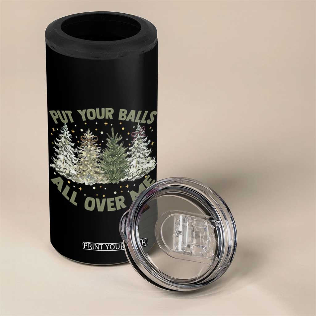 Funny Christmas Adult Humor 4 in 1 Can Cooler Tumbler Put Your Balls All Over Me Xmas Dirty Joke TS11 Print Your Wear