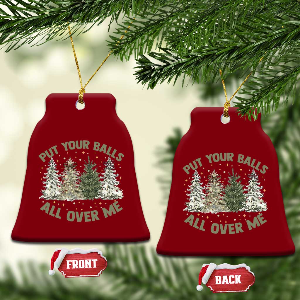 Funny Christmas Adult Humor Ceramic Ornament Put Your Balls All Over Me Xmas Dirty Joke TS11 Print Your Wear