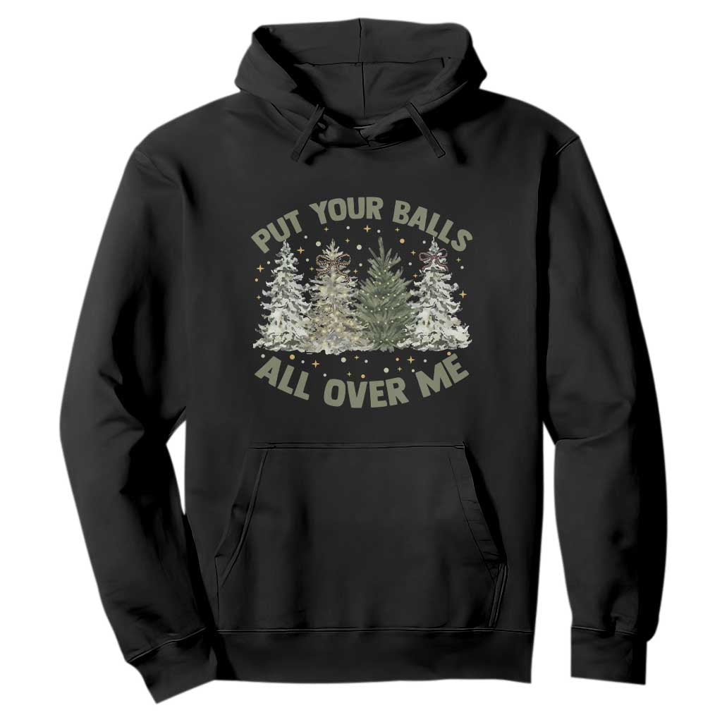 Funny Christmas Adult Humor Hoodie Put Your Balls All Over Me Xmas Dirty Joke TS11 Black Print Your Wear