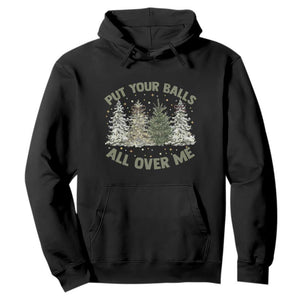 Funny Christmas Adult Humor Hoodie Put Your Balls All Over Me Xmas Dirty Joke TS11 Black Print Your Wear