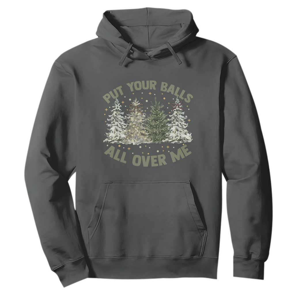 Funny Christmas Adult Humor Hoodie Put Your Balls All Over Me Xmas Dirty Joke TS11 Dark Heather Print Your Wear