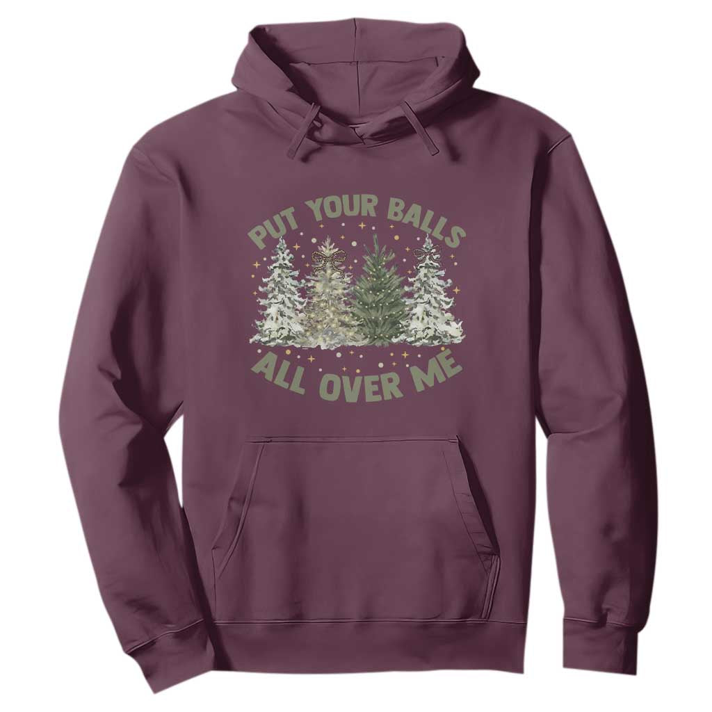 Funny Christmas Adult Humor Hoodie Put Your Balls All Over Me Xmas Dirty Joke TS11 Maroon Print Your Wear