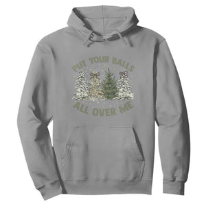 Funny Christmas Adult Humor Hoodie Put Your Balls All Over Me Xmas Dirty Joke TS11 Sport Gray Print Your Wear