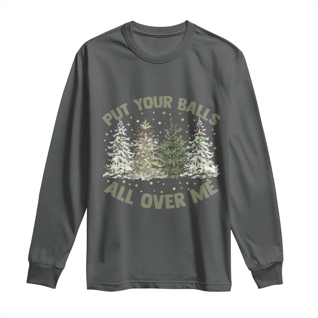 Funny Christmas Adult Humor Long Sleeve Shirt Put Your Balls All Over Me Xmas Dirty Joke TS11 Dark Heather Print Your Wear