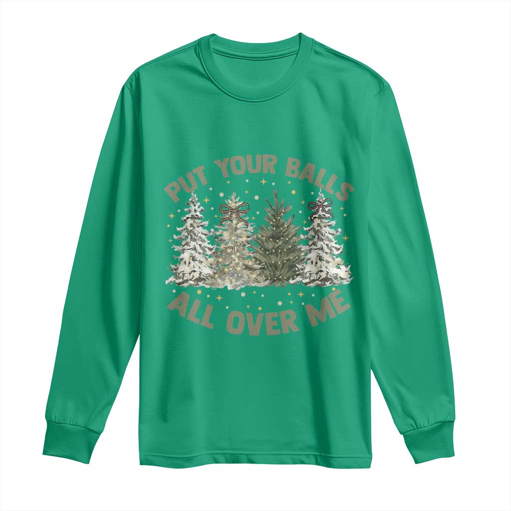Funny Christmas Adult Humor Long Sleeve Shirt Put Your Balls All Over Me Xmas Dirty Joke TS11 Irish Green Print Your Wear