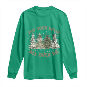 Funny Christmas Adult Humor Long Sleeve Shirt Put Your Balls All Over Me Xmas Dirty Joke TS11 Irish Green Print Your Wear