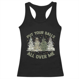 Funny Christmas Adult Humor Racerback Tank Top Put Your Balls All Over Me Xmas Dirty Joke TS11 Black Print Your Wear