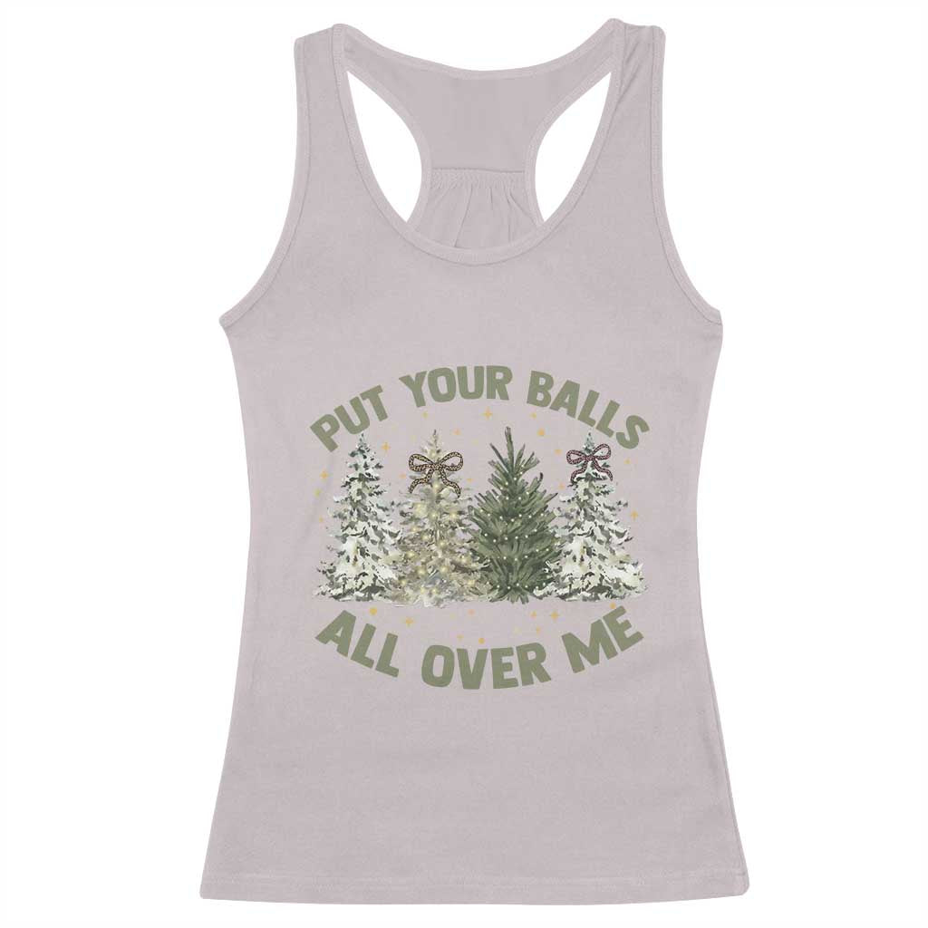 Funny Christmas Adult Humor Racerback Tank Top Put Your Balls All Over Me Xmas Dirty Joke TS11 Ice Gray Print Your Wear