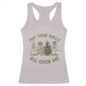 Funny Christmas Adult Humor Racerback Tank Top Put Your Balls All Over Me Xmas Dirty Joke TS11 Ice Gray Print Your Wear