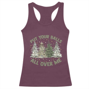 Funny Christmas Adult Humor Racerback Tank Top Put Your Balls All Over Me Xmas Dirty Joke TS11 Maroon Print Your Wear