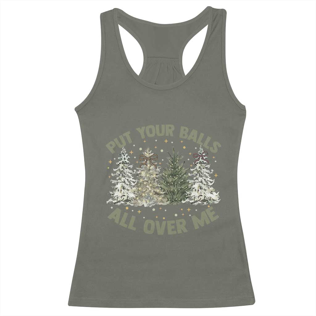 Funny Christmas Adult Humor Racerback Tank Top Put Your Balls All Over Me Xmas Dirty Joke TS11 Military Green Print Your Wear