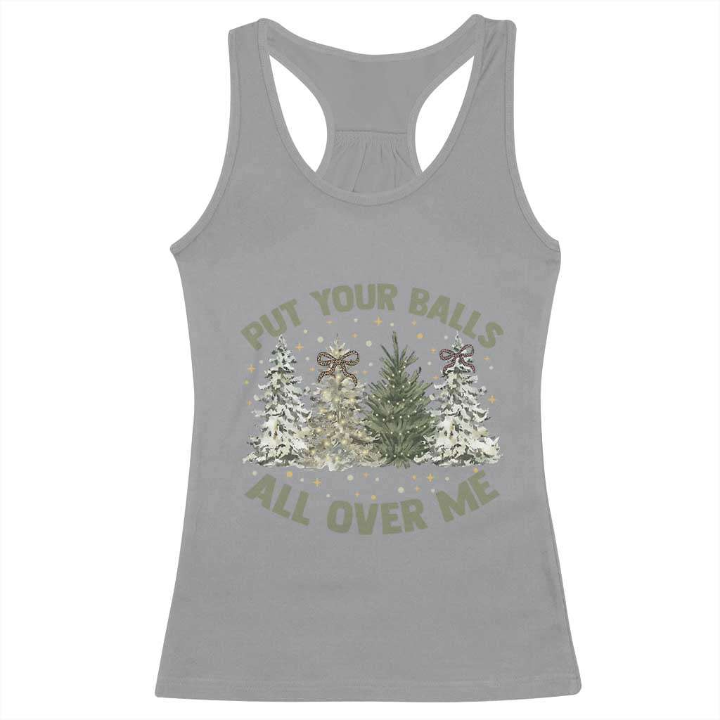 Funny Christmas Adult Humor Racerback Tank Top Put Your Balls All Over Me Xmas Dirty Joke TS11 Sport Gray Print Your Wear