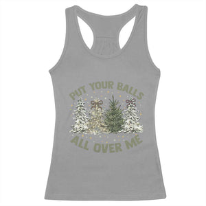 Funny Christmas Adult Humor Racerback Tank Top Put Your Balls All Over Me Xmas Dirty Joke TS11 Sport Gray Print Your Wear