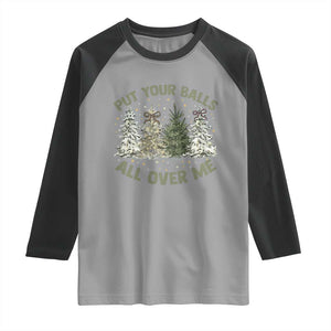 Funny Christmas Adult Humor Raglan Shirt Put Your Balls All Over Me Xmas Dirty Joke TS11 Sport Gray Black Print Your Wear