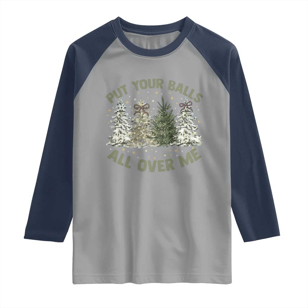 Funny Christmas Adult Humor Raglan Shirt Put Your Balls All Over Me Xmas Dirty Joke TS11 Sport Gray Navy Print Your Wear