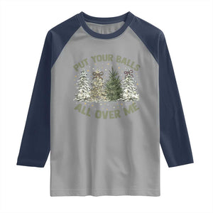 Funny Christmas Adult Humor Raglan Shirt Put Your Balls All Over Me Xmas Dirty Joke TS11 Sport Gray Navy Print Your Wear