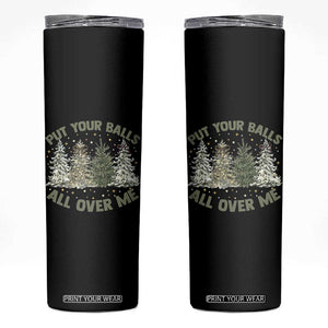 Funny Christmas Adult Humor Skinny Tumbler Put Your Balls All Over Me Xmas Dirty Joke TS11 Black Print Your Wear