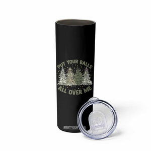 Funny Christmas Adult Humor Skinny Tumbler Put Your Balls All Over Me Xmas Dirty Joke TS11 Print Your Wear